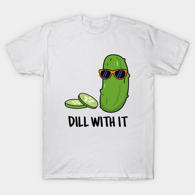 Dill With It Cute Dill Pun T-Shirt by punnybone